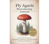 Fly Agaric Microdosing Journal: A Three-Month Logbook. Supporting a mindful and structured practice with Amanita Muscaria.