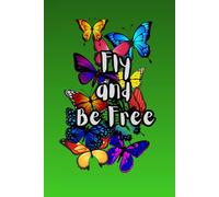 Fly and Be Free: Journal Diary Planner For Them For Her For Him