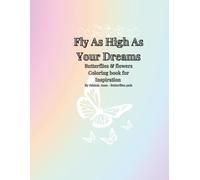 Fly as high as your dreams: Butterflies and flowers coloring book for Inspiration