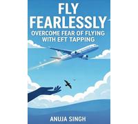 Fly Fearlessly: Overcome Fear of Flying with EFT Tapping