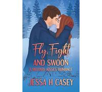 Fly, Fight, and Swoon: A Military Kisses Sweet Romance