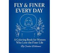 FLY & FINER EVERYDAY: A Coloring Book for Women Who Love the Finer Life