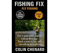 Fly Fishing: Flies, Gear, and Strategies to Catch Trout and More in Streams, Rivers, and Stillwater