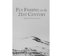 Fly Fishing in the 21st Century