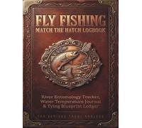 Fly Fishing Match the Hatch Logbook: River Entomology Tracker, Water Temperature Journal & Fly Tying Blueprint Ledger | Dry Fly, Nymph & Stream Flow ... Field Guide Gift for Serious Trout Anglers
