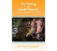 Fly Fishing on Small Streams: A Pocket Guide to Fly Fishing Bliss