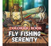 Fly Fishing Serenity: A Rustic Cabin & Wilderness Coloring Book Featuring Peaceful Rivers, Mountain Lakes, Cozy Cabins, Trout Fishing Scenes, and Relaxing Outdoor Adventures