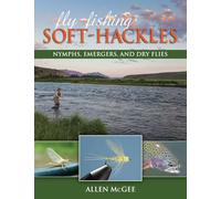 Fly-Fishing Soft-Hackles: Nymphs, Emergers, and Dry Flies
