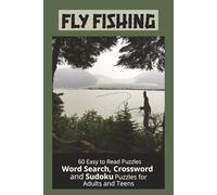 FLY FISHING: Word Searches, Crossword and Sudoku Puzzles Easy to Read Print about Fly Fishing, Fish and More | 6x9 inches, 120 pages | 60 Puzzles...Gifts for Vacations, Holidays and Leisure Time