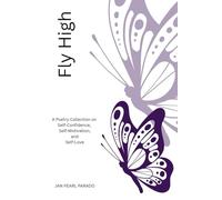 Fly High: A Poetry Collection on Self-Confidence, Self-Motivation, and Self-Love