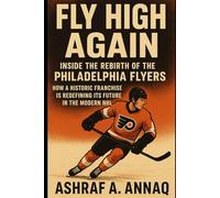 FLY HIGH AGAIN: Inside the Rebirth of the Philadelphia Flyers: How a Historic Franchise Is Redefining Its Future in the Modern NHL