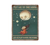 Fly Me to The Moon Let Me Play Among The Stars Poster Metallo Targa in metallo Retro Ferro dipinto Giardino Garage Cucina Placca per uomini Cave Bar Cafe Shop Bagno Outdoor Street Home Wall Art Decor