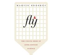 Fly: The Unsung Hero of Twentieth-Century Science - Brookes Martin