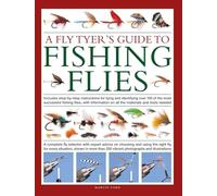 Fly-Tyer's Guide to Making Fishing Flies: Includes Step-by-Step Instructions for Tying and Identifying over 100 of the Most Successful Fishing Flies, ... Choosing the Right Fly for Every Situation.