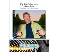 Fly Tyer's Journey: Book One of Four in The Honest Flies of Jay Nicholas