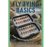 FLY TYING BASICS: Simple Steps to Create Your First Fishing Flies