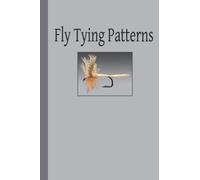 Fly Tying Pattern Journal: Notebook to record your favorite Fly patterns, whether they are your creations or the old classics