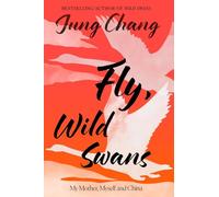 Fly, Wild Swans: My Mother, Myself and China (Copertina rigida)