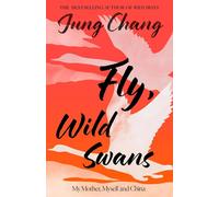 Fly, Wild Swans: My Mother, Myself and China di Jung Chang, brossura