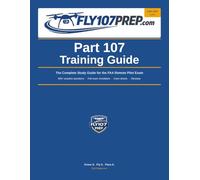 Fly107Prep: FAA Part 107 Remote Pilot Exam Prep: Pass the Commercial Drone Test on Your First Try