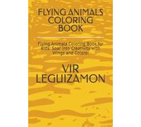 FLYING ANIMALS COLORING BOOK: Flying Animals Coloring Book for Kids: Soar into Creativity with Wings and Colors!