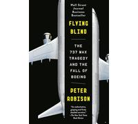 Flying Blind: The 737 MAX Tragedy and the Fall of Boeing