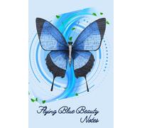 Flying Blue Beauty Notes: Hardcover A Beautiful blue Morpho butterfly Notebook for Writing Your Thoughts and Dreams: Lined Journal for All, 6 x 9 inch, 160 Pages