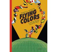 Flying Colors: A Guide to Flags from Around the World: A Guide to Flags Around the World