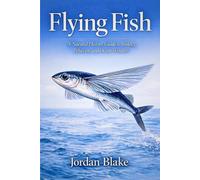 Flying Fish: A Natural History Guide to Biology, Behavior, and Ocean Wonders