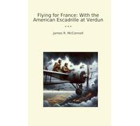Flying for France: With the American Escadrille at Verdun