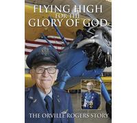 Flying High For the Glory of God - The Orville Rogers Story (DVD) Orville Rogers