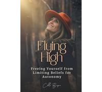 Flying High: Freeing Yourself from Limiting Beliefs for Autonomy