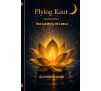 Flying Kaur: Revised Edition - The Destiny of Lotus