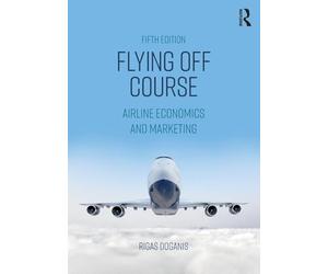 Flying Off Course: Airline Economics and Marketing [Lingua inglese]