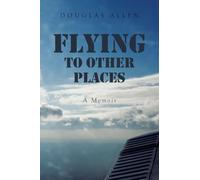 Flying to Other Places: A Memoir