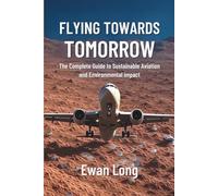 FLYING TOWARDS TOMORROW: The Complete Guide to Sustainable Aviation and Environmental Impact