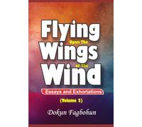 FLYING UPON THE WINGS OF THE WIND: ESSAY AND EXHORTATION (VOLUME 2)