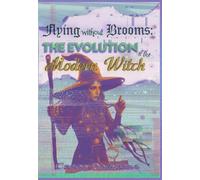 Flying Without Brooms: The Evolution of the Modern Witch