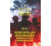 FM 2-91.6 Soldier Surveillance and Reconnaissance: Fundamentals of Tactical Information Collection: [Annotated] Essential Tactical Intelligence Doctrine for Modern Soldiers and Field Operatives