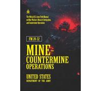 FM 20-32 Mine-Countermine Operations: [Annotated] Field Manual on Mine Warfare, Obstacle Integration, and Countermine Operations