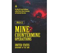 FM 20-32 Mine-Countermine Operations: [Annotated] Field Manual on Mine Warfare, Obstacle Integration, and Countermine Operations