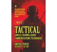 FM 24-18 Tactical Single-Channel Radio Communications Techniques: [Annotated] Mastering Battlefield Radio Operations, Signal Control, and Tactical Communication Doctrine