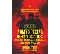 FM 3-05.132 Army Special Operations Forces Chemical, Biological, Radiological and Nuclear Operations: [Annotated] An Unrestricted Military Reference Manual