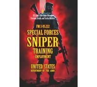 FM 3-05.222 Special Forces Sniper Training and Employment: [Annotated] U.S. Army’s Elite Sniper Manual: Precision, Stealth, and Tactical Mastery
