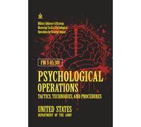 FM 3-05.301 Psychological Operations Tactics, Techniques, and Procedures: [Annotated] Military Influence & Strategy: Mastering Tactical Psychological Operations for Strategic Impact