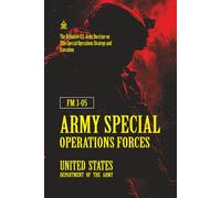 FM 3-05 Army Special Operations Forces: [Annotated] The Definitive U.S. Army Doctrine on Elite Special Operations Strategy and Execution