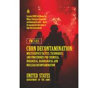 FM 3-11.5 CBRN Decontamination: Multiservice Tactics, Techniques, and Procedures for Chemical, Biological, Radiological and Nuclear Decontamination: [Annotated]