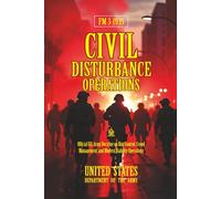 FM 3-19.15 Civil Disturbance Operations: [Annotated] Official U.S. Army Doctrine on Riot Control, Crowd Management, and Modern Stability Operations