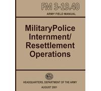 FM 3-19.40 Military Police Internment/Resettlement Operations: Includes Geneva Convention