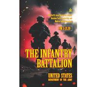 FM 3-21.20 The Infantry Battalion: [Annotated] Official U.S. Army Doctrine on Infantry Battalion Tactics, Leadership, and Modern Combat Operations
